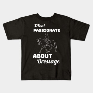 I Foal Passionate About Dressage Kids T-Shirt